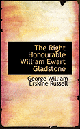 The Right Honourable William Ewart Gladstone