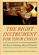 The Right Instrument for Your Child: The Key to Unlocking Musical Potential - Boyd, Douglas, and Ben-Tovim, Atarah