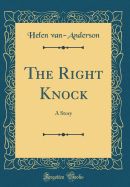 The Right Knock: A Story (Classic Reprint)