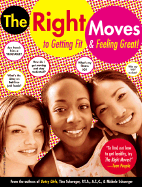 The Right Moves: A Girl's Guide to Getting Fit and Feeling Good - Schwager, Tina, and Schuerger, Michele, and Verdick, Elizabeth (Editor)