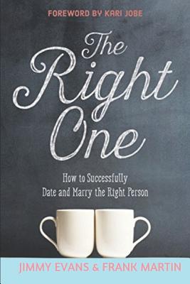 The Right One: How to Successfully Date and Marry the Right Person - Martin, Frank, and Jobe, Kari (Foreword by), and Evans, Jimmy
