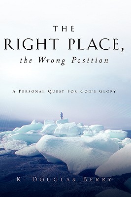 The Right Place, The Wrong Position - Berry, K Douglas