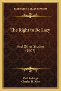 The Right to Be Lazy: And Other Studies (1907)