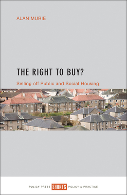 The Right to Buy?: Selling off public and social housing - Murie, Alan