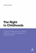 The Right to Childhoods: Critical Perspectives on Rights, Difference and Knowledge in a Transient World