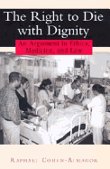 The Right to Die with Dignity: An Argument in Ethics, Medicine, and Law