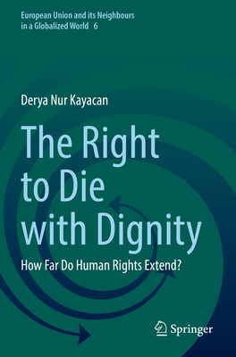 The Right to Die with Dignity: How Far Do Human Rights Extend? - Kayacan, Derya Nur