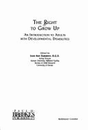 The Right to Grow Up: An Introduction to Adults with Developmental Disabilities