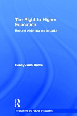 The Right to Higher Education: Beyond widening participation - Burke, Penny Jane