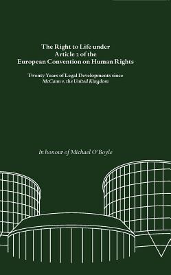 The Right to Life Under Article 2 of the European Convention on Human Rights: Twenty Years of Legal Developments Since McCann V. the United Kingdom. in Honour of Michael O'Boyle - Early, Lawrence (Editor), and Austin, Anna (Editor), and Ovey, Clare (Editor)