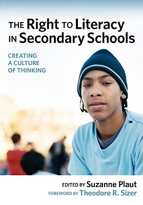 The Right to Literacy in Secondary Schools: Creating a Culture of Thinking - Plaut, Suzanne (Editor), and Sizer, Theodore R (Foreword by)