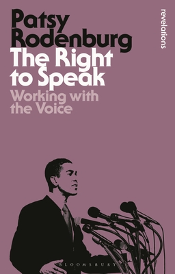 The Right to Speak: Working with the Voice - Rodenburg, Patsy