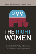The Right Women: Republican Party Activists, Candidates, and Legislators
