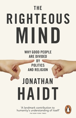 The Righteous Mind: Why Good People are Divided by Politics and Religion - Haidt, Jonathan