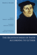 The Righteousness of Faith According to Luther