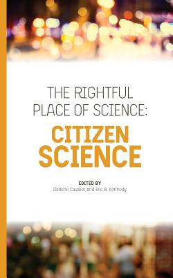 The Rightful Place of Science: Citizen Science - Kennedy, Eric B, and Cavalier, Darlene