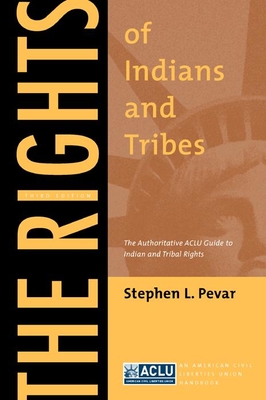 The Rights of Indians and Tribes: The Authoritative ACLU Guide to Indian and Tribal Rights, Third Edition - Pevar, Stephen L