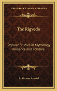 The Rigveda: Popular Studies in Mythology Romance and Folklore