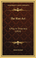 The Riot ACT: A Play in Three Acts (1914)