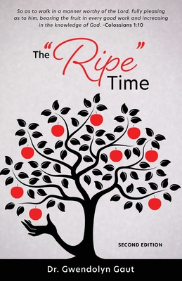 The "Ripe" Time - Gaut, Gwendolyn, Dr.