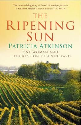 The Ripening Sun: One Woman and the Creation of a Vineyard - Atkinson, Patricia