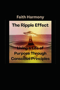 The Ripple Effect: Living a Life of Purpose Through Conscious Principles