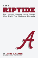 The Riptide: The Untold Stories from Those Who Built the Alabama Dynasty