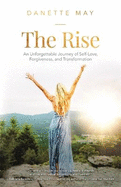 The Rise: An Unforgettable Journey of Self-Love, Forgiveness, and Transformation