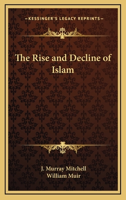 The Rise and Decline of Islam - Mitchell, J Murray, and Muir, William, Sir