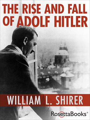 The Rise and Fall of Adolf Hitler - Shirer, William L