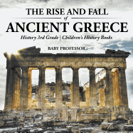 The Rise and Fall of Ancient Greece - History 3rd Grade Children's History Books