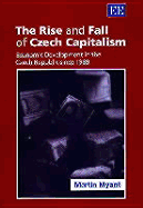 The Rise and Fall of Czech Capitalism: Economic Development in the Czech Republic Since 1989