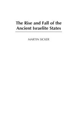 The Rise and Fall of the Ancient Israelite States - Sicker, Martin