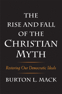 The Rise and Fall of the Christian Myth: Restoring Our Democratic Ideals