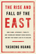 The Rise and Fall of the East: How Exams, Autocracy, Stability, and Technology Brought China Success, and Why They Might Lead to Its Decline