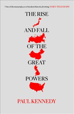 The Rise and Fall of the Great Powers - Kennedy, Paul