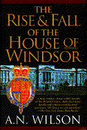 The Rise and Fall of the House of Windsor