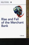 The Rise and Fall of the Merchant Bank: The Evolution of the Global Investment Bank - Banks, Erik