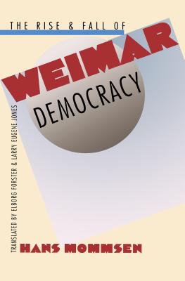 The Rise and Fall of Weimar Democracy Rise and Fall of Weimar Democracy Rise and Fall of Weimar Democracy Rise and Fall of Weimar Democracy Rise and Fall of - Mommsen, Hans, and Forster, Elborg (Translated by), and Jones, Larry Eugene (Translated by)