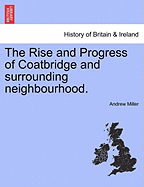 The Rise and Progress of Coatbridge and Surrounding Neighbourhood