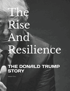 The Rise and Resilience: The Donald Trump Story