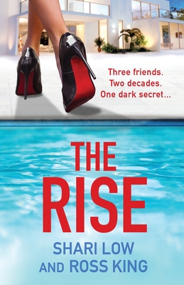 The Rise: As seen on ITV - a gritty, glamorous thriller from Shari Low and TV's Ross King - Low, Shari, and Ross King