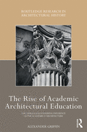 The Rise of Academic Architectural Education: The origins and enduring influence of the Acadmie d'Architecture