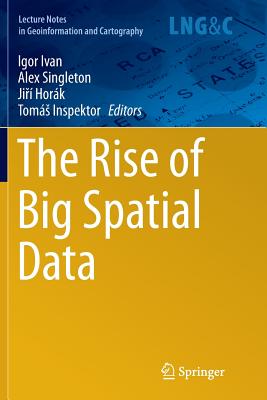 The Rise of Big Spatial Data - Ivan, Igor (Editor), and Singleton, Alex (Editor), and Hork, Ji  (Editor)