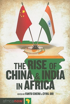 The Rise of China and India in Africa: Challenges, Opportunities and Critical Interventions - Keet, Dot (Contributions by), and Cheru, Fantu (Editor), and Carlsson, Gunilla (Foreword by)