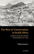 The Rise of Conservation in South Africa: Settlers, Livestock, and the Environment 1770-1950