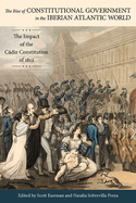 The Rise of Constitutional Government in the Iberian Atlantic World: The Impact of the Cadiz Constitution of 1812