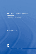 The Rise of Ethnic Politics in Nepal: Democracy in the Margins