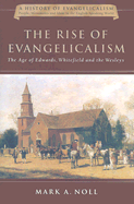 The Rise of Evangelicalism: The Age of Edwards, Whitefield and the Wesleys