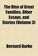 The Rise of Great Families, Other Essays, and Stories; Volume 3